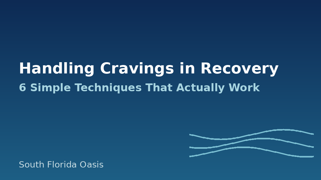 Handling Cravings in Recovery: 6 Simple Techniques That Actually Work