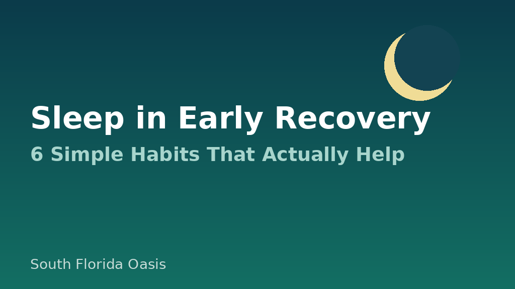 Sleep in Early Recovery: 6 Simple Habits That Actually Help